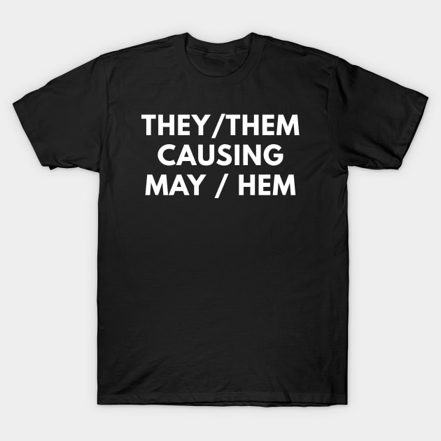 They / Them Causing May / Hem T-Shirt by Express YRSLF